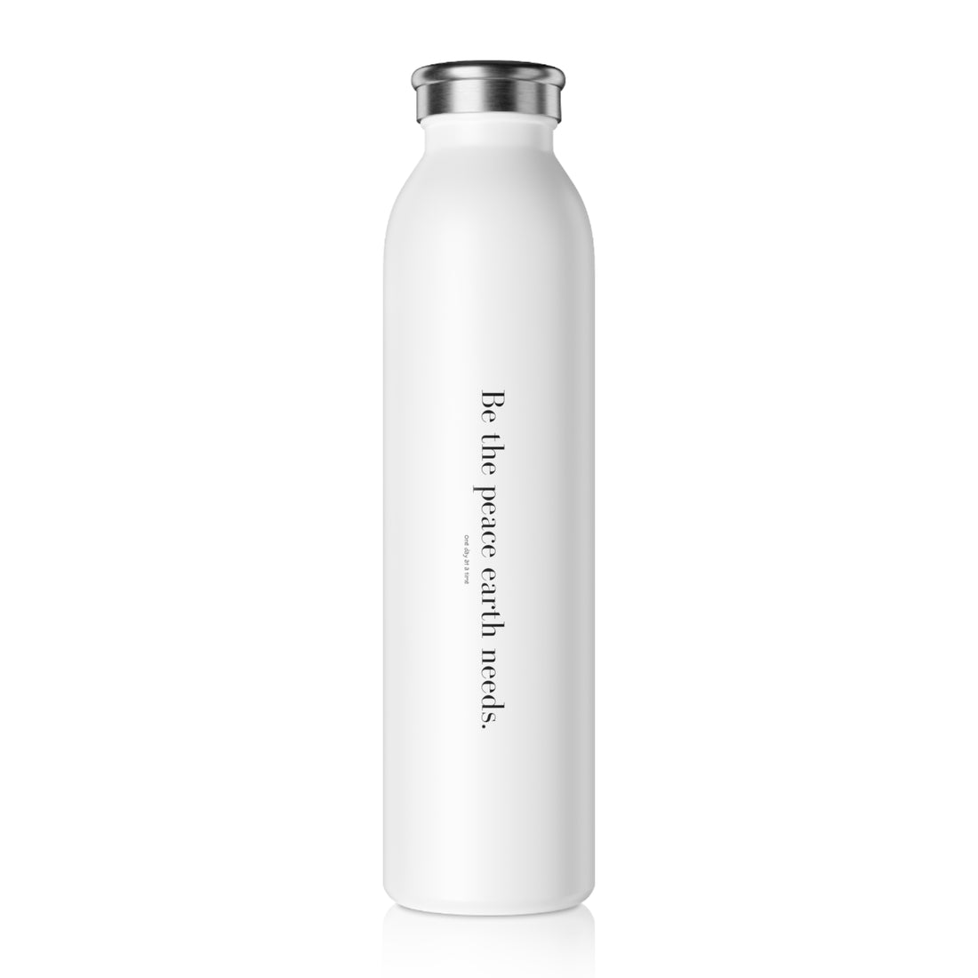 Slim Water Bottle- White &quot;Be the Peace Earth Needs&quot;