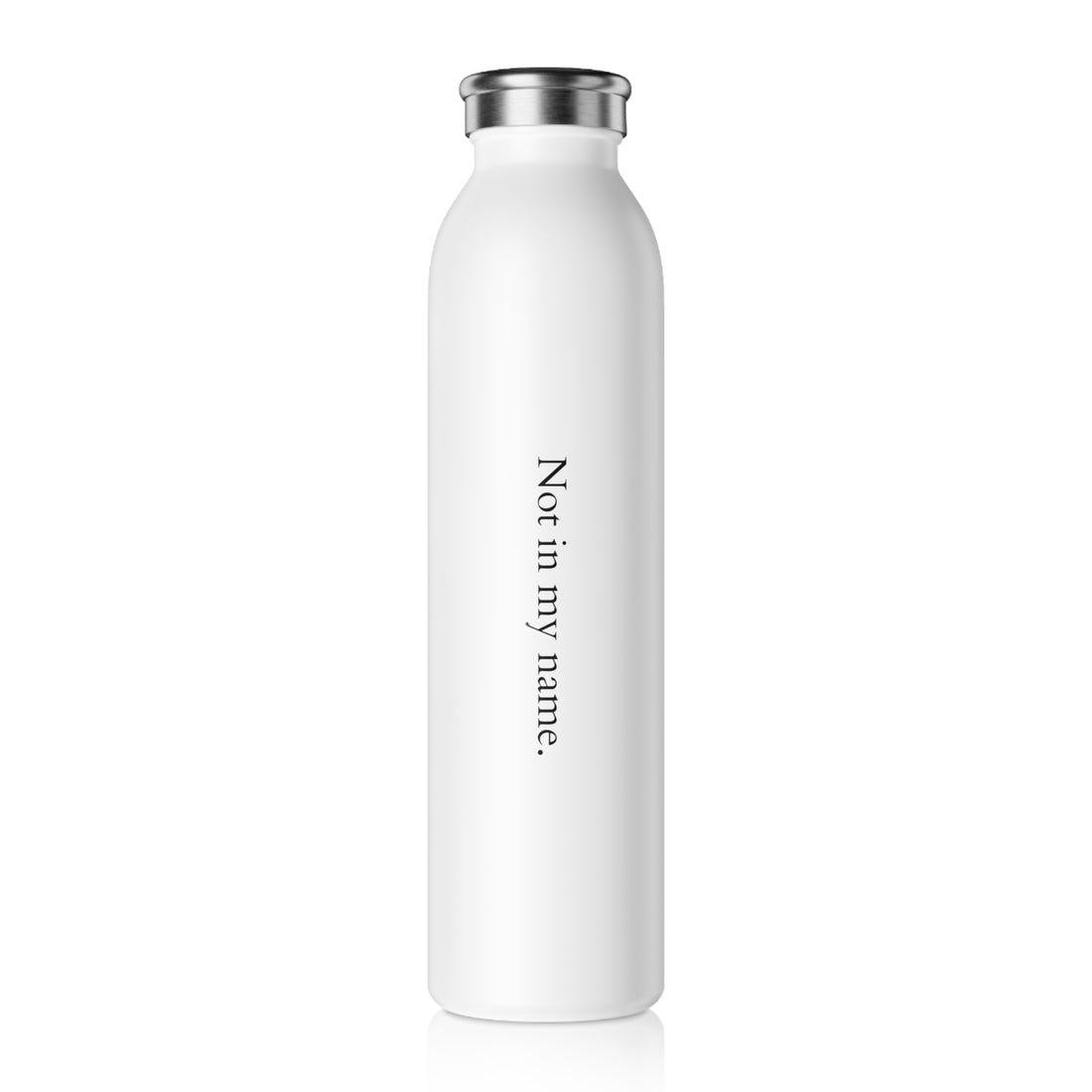 Slim Water Bottle, &quot;Not in my name&quot; White